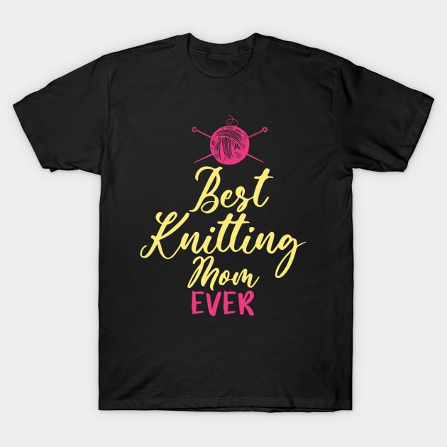 Best Knitting Mom Ever T-Shirt by pako-valor